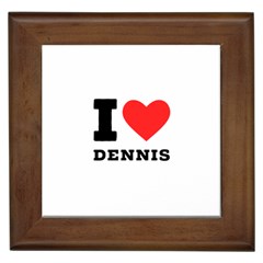 I Love Dennis Framed Tile by ilovewhateva