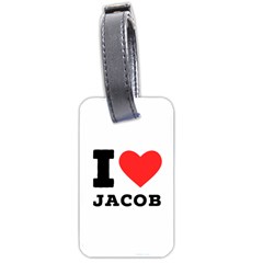 I Love Jacob Luggage Tag (one Side) by ilovewhateva