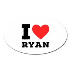 I Love Ryan Oval Magnet by ilovewhateva