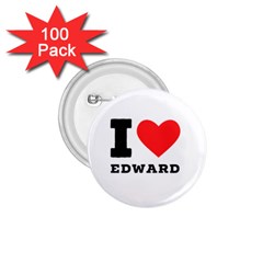 I Love Edward 1 75  Buttons (100 Pack)  by ilovewhateva