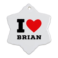 I Love Brian Snowflake Ornament (two Sides) by ilovewhateva