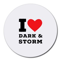 I Love Dark And Storm Round Mousepad by ilovewhateva