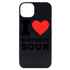I Love Whiskey Sour Iphone 14 Plus Black Uv Print Case by ilovewhateva