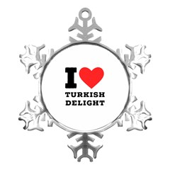I Love Turkish Delight Metal Small Snowflake Ornament by ilovewhateva