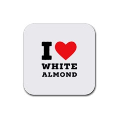 I Love White Almond Rubber Coaster (square) by ilovewhateva