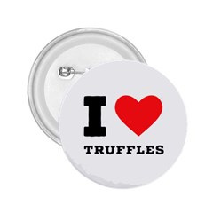 I Love Truffles 2 25  Buttons by ilovewhateva