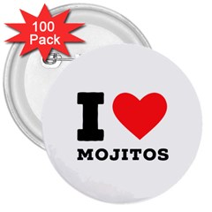 I Love Mojitos  3  Buttons (100 Pack)  by ilovewhateva