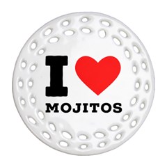 I Love Mojitos  Round Filigree Ornament (two Sides) by ilovewhateva