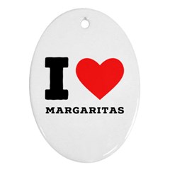 I Love Margaritas Ornament (oval) by ilovewhateva