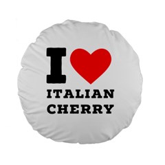 I Love Italian Cherry Standard 15  Premium Round Cushions by ilovewhateva