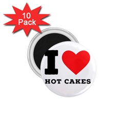I Love Hot Cakes 1 75  Magnets (10 Pack)  by ilovewhateva