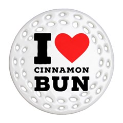 I Love Cinnamon Bun Round Filigree Ornament (two Sides) by ilovewhateva