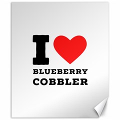 I Love Blueberry Cobbler Canvas 8  X 10  by ilovewhateva
