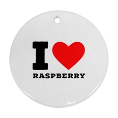 I Love Raspberry Ornament (round) by ilovewhateva