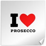 I love prosecco Canvas 16  x 16 