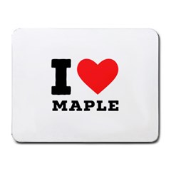 I Love Maple Small Mousepad by ilovewhateva