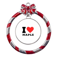 I Love Maple Metal Red Ribbon Round Ornament by ilovewhateva