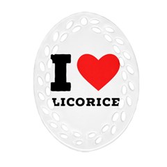 I Love Licorice Oval Filigree Ornament (two Sides) by ilovewhateva