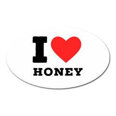 I Love Honey Oval Magnet by ilovewhateva