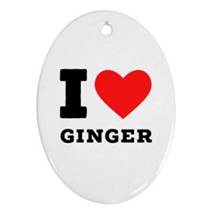 I Love Ginger Ornament (oval) by ilovewhateva