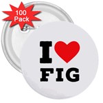 I love fig  3  Buttons (100 pack) 