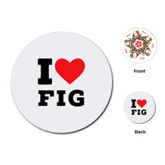 I Love Fig  Playing Cards Single Design (round) by ilovewhateva