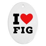 I love fig  Oval Ornament (Two Sides)