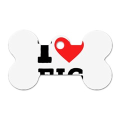 I Love Fig  Dog Tag Bone (one Side) by ilovewhateva