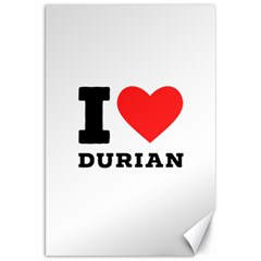 I Love Durian Canvas 20  X 30  by ilovewhateva