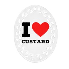 I Love Custard Oval Filigree Ornament (two Sides) by ilovewhateva