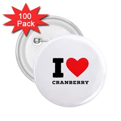 I Love Cranberry 2 25  Buttons (100 Pack)  by ilovewhateva