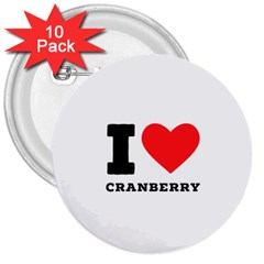 I Love Cranberry 3  Buttons (10 Pack)  by ilovewhateva