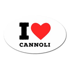 I Love Cannoli  Oval Magnet by ilovewhateva