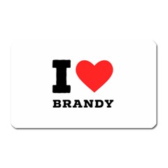 I Love Brandy Magnet (rectangular) by ilovewhateva