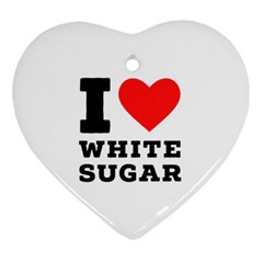 I Love White Sugar Ornament (heart) by ilovewhateva