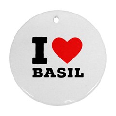 I Love Basil Ornament (round) by ilovewhateva