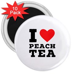 I Love Peach Tea 3  Magnets (10 Pack)  by ilovewhateva