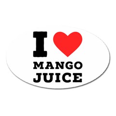 I Love Mango Juice  Oval Magnet by ilovewhateva