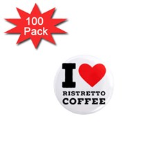 I Love Ristretto Coffee 1  Mini Magnets (100 Pack)  by ilovewhateva