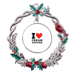 I Love Cream Coffee Metal X mas Wreath Holly Leaf Ornament by ilovewhateva