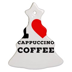 I Love Cappuccino Coffee Christmas Tree Ornament (two Sides) by ilovewhateva