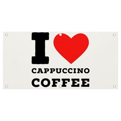 I Love Cappuccino Coffee Banner And Sign 4  X 2  by ilovewhateva