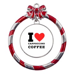 I Love Cappuccino Coffee Metal Red Ribbon Round Ornament by ilovewhateva