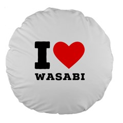 I Love Wasabi Large 18  Premium Round Cushions by ilovewhateva