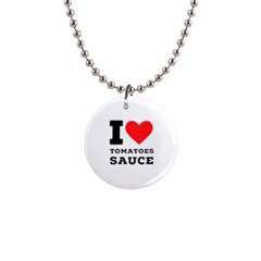 I Love Tomatoes Sauce 1  Button Necklace by ilovewhateva