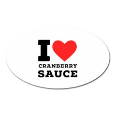 I Love Cranberry Sauce Oval Magnet by ilovewhateva