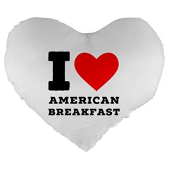 I Love American Breakfast Large 19  Premium Flano Heart Shape Cushions by ilovewhateva