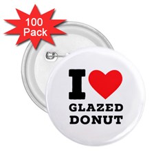 I Love Glazed Donut 2 25  Buttons (100 Pack)  by ilovewhateva