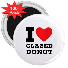 I Love Glazed Donut 3  Magnets (100 Pack) by ilovewhateva
