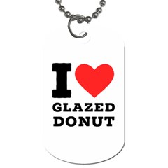 I Love Glazed Donut Dog Tag (one Side) by ilovewhateva